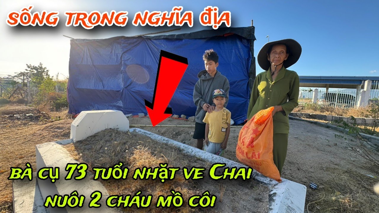 BÀ CỤ 73 tuổi nhặt ve Chai nuôi 2 đứa trẻ mồ côi sống trong NGHĨA ĐỊA /164