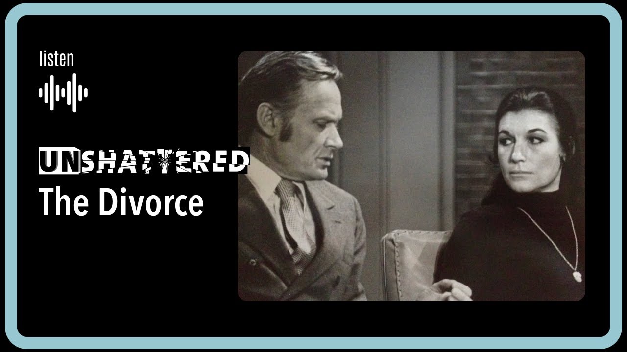 Ep. 4 UnShattered - The Divorce