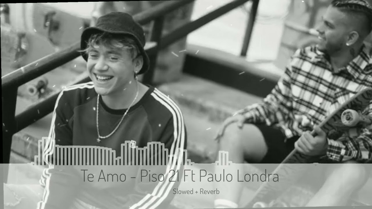 Te Amo - Piso 21 Ft. Paulo Londra (Slowed + Reverb)