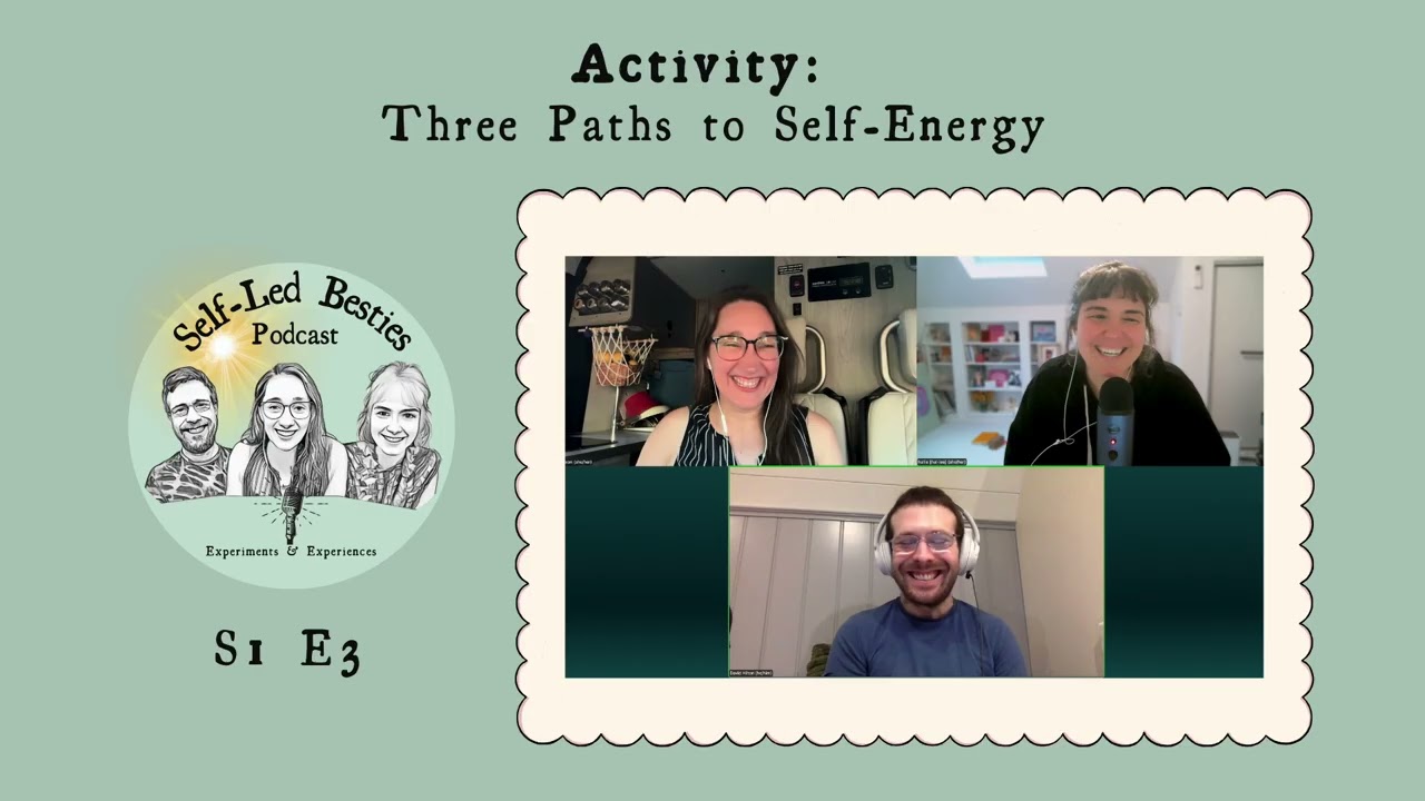 Three Paths To Self Energy I Self Led Besties Podcast S1 E3