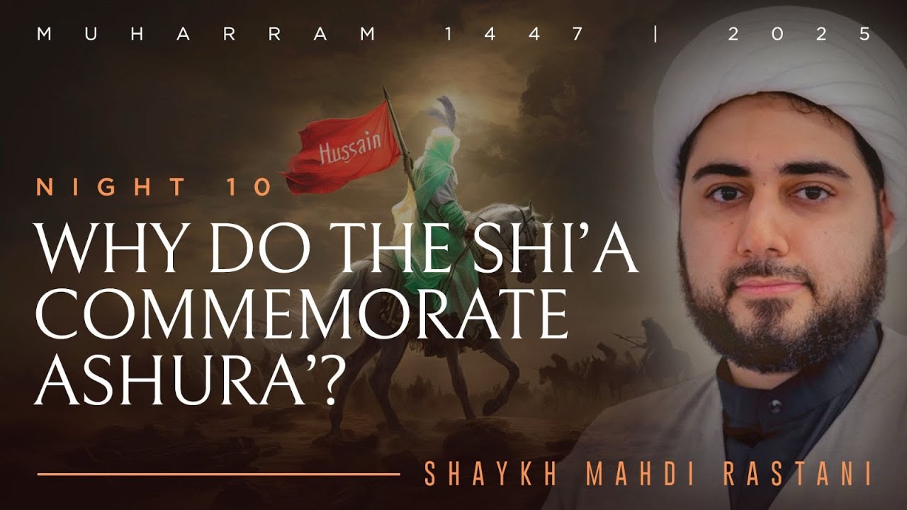 Why Do The Shi'a Commemorate Ashura'? | Lecture 10: Muharram 2025