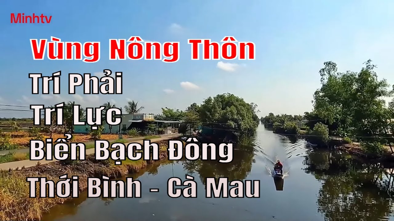 Khám Phá Vùng Nông Thôn Ba Xã Trí Phải Trí Lực Biển Bạch Đông Huyện Thới Bình Tỉnh Cà Mau .