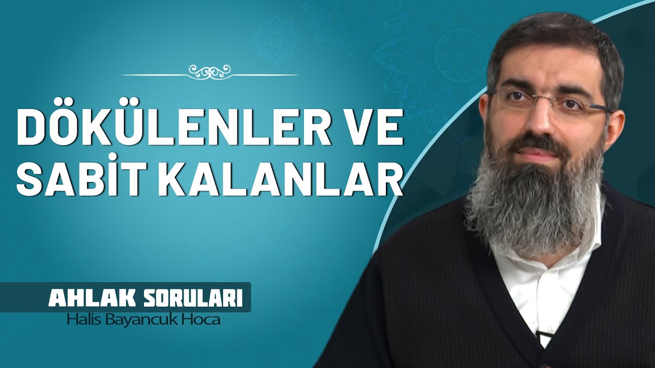 Dökülenler ile Sebat Edenlerin Özellikleri? | Halis Bayancuk Hoca