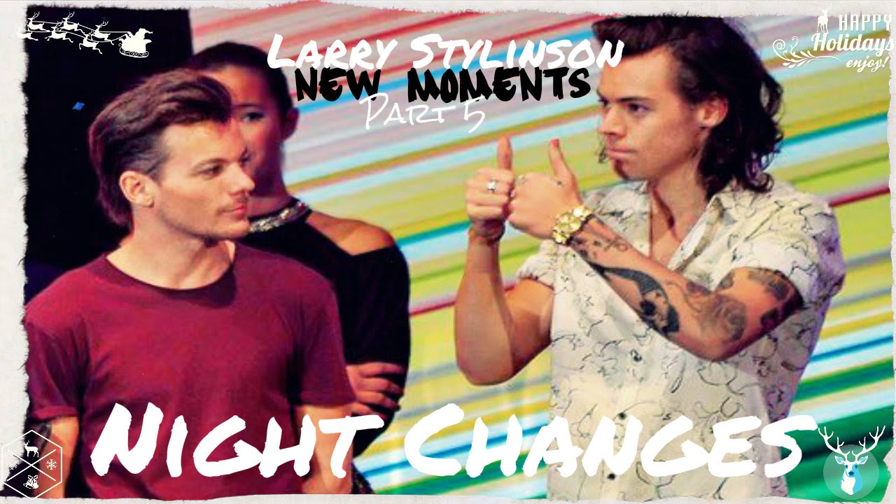 Harry & Louis| New Moments| Night Changes |Part 5