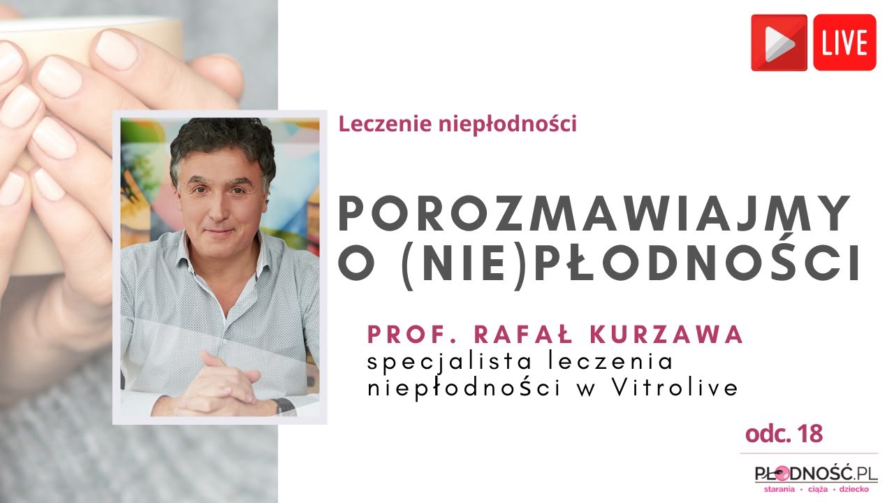 Niepłodność cz.18. Na pytania odpowiada prof. Rafał Kurzawa z kliniki Vitrolive