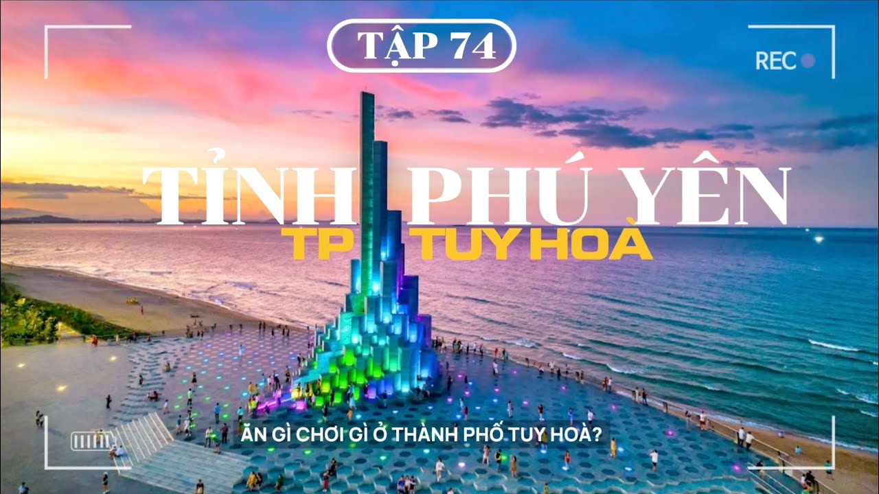 XUYÊN VIỆT - TẬP 74 | TP TUY HOÀ: ĂN GÌ CHƠI GÌ Ở THÀNH PHỐ TUY HOÀ TỈNH PHÚ YÊN?
