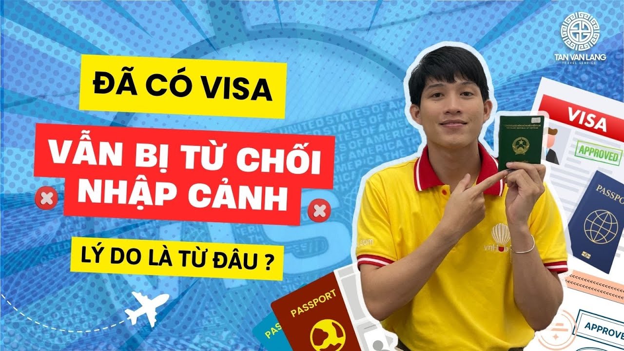 Có Visa nhưng vẫn BỊ TỪ CHỐI NHẬP CẢNH, nguyên nhân do đâu??? #tanvanlang #tuchoinhapcanh #visa