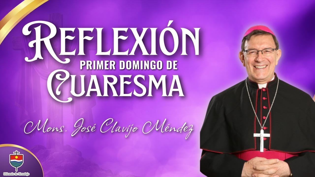 Reflexión | Primer Domingo de Cuaresma – Las Tentaciones | Monseñor José Clavijo Méndez