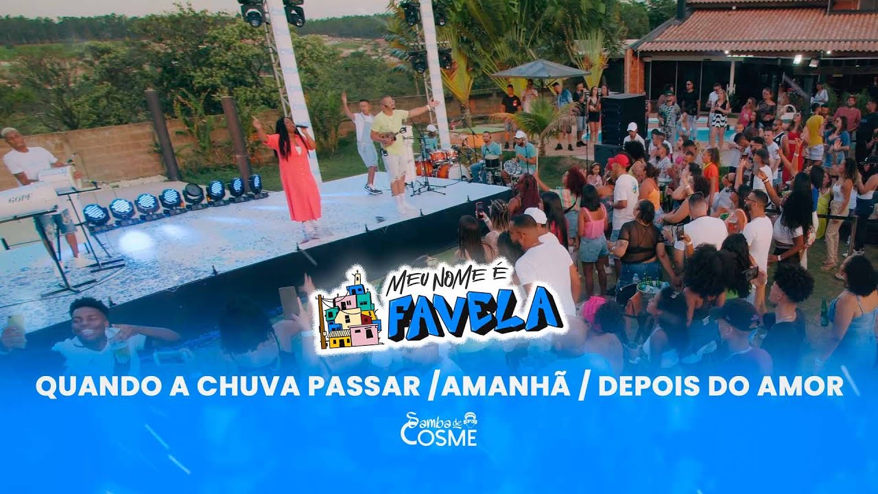 Samba de Cosme - Quando a Chuva Passar / Amanhã / Depois do Amor (Meu Nome é Favela)