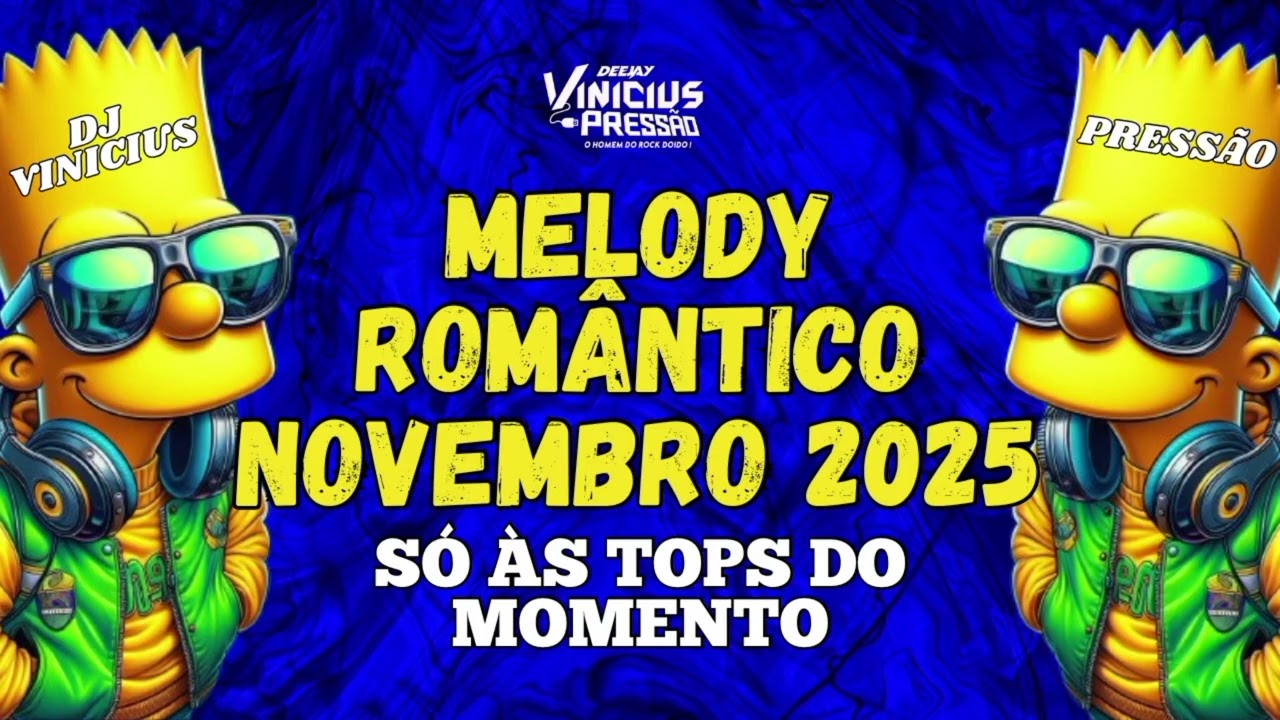 SET MELODY ROMÂNTICO 😍 NOVEMBRO 2025 😍 SÓ ÀS TOPS DO MOMENTO 🥹 DJ VINICIUS PRESSÃO 