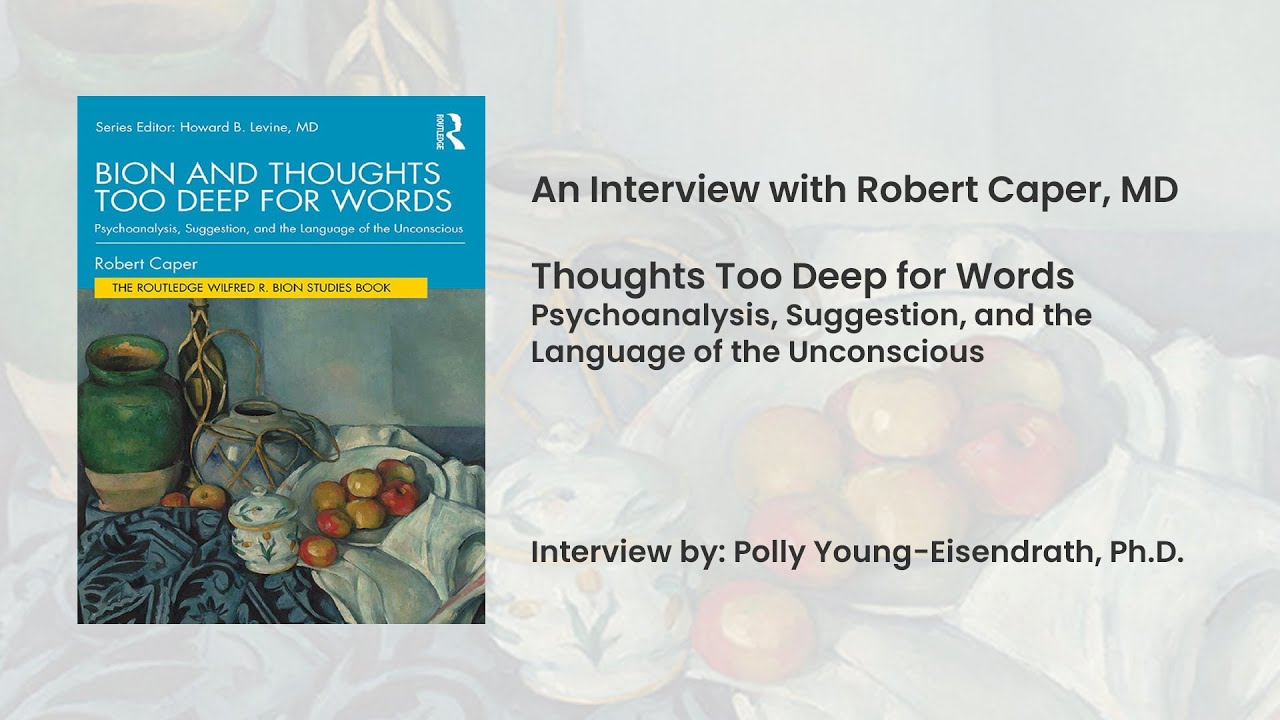 Bion and Thoughts Too Deep for Words an interview with Robert Caper, MD by Polly Young-Eisendrath