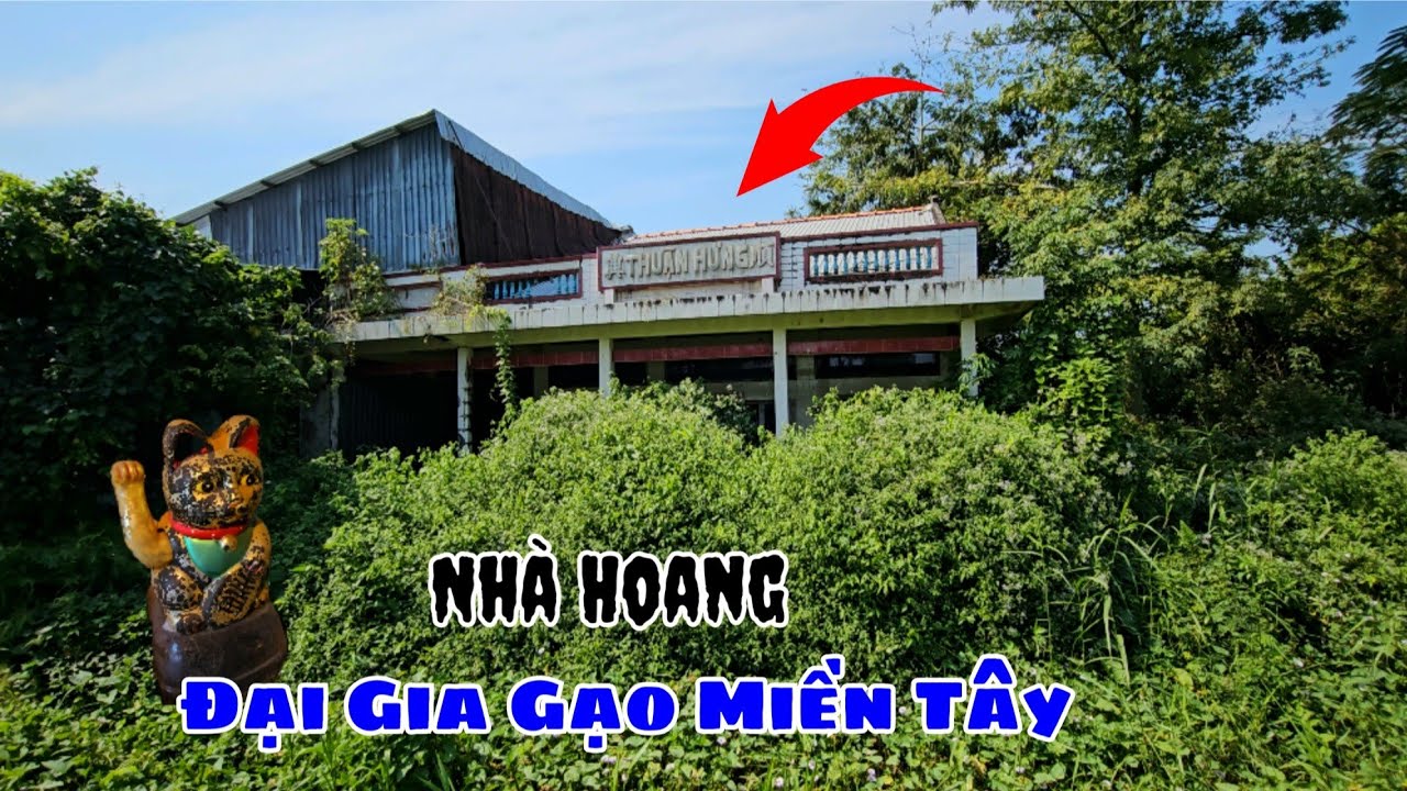 Chấn động phát hiện ngôi nhà bỏ hoang của đại gia bán gạo ở miền tây