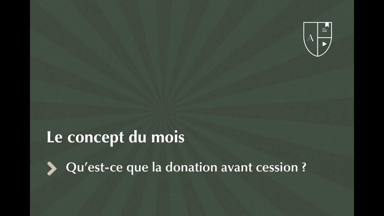 Concept du mois : Qu'est-ce que la donation avant cession ?