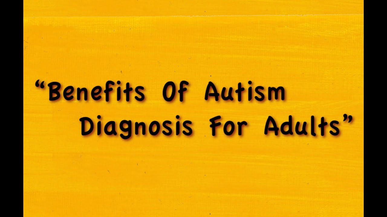Benefits of Autism Diagnosis for Adults