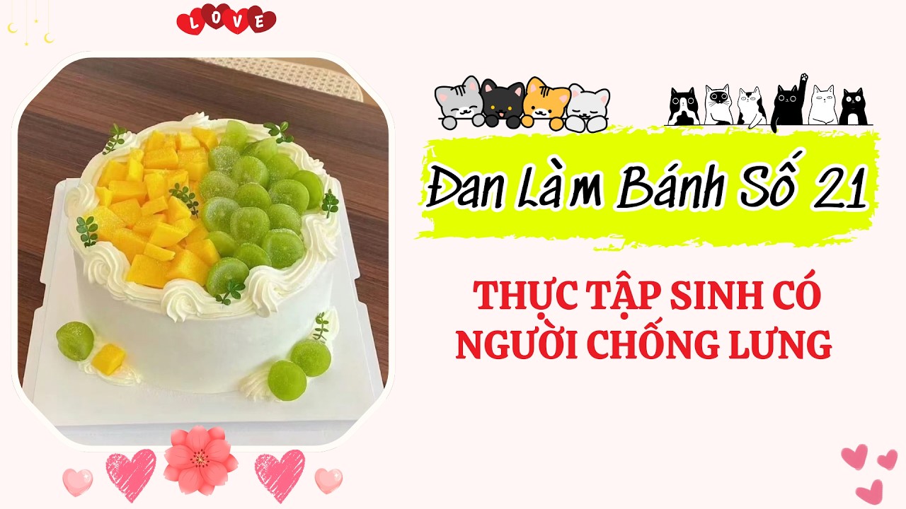 Đan Làm Bánh 21 - Đan Làm Bánh Kể Chuyện Thực Tập Sinh Có Người Chống Lưng