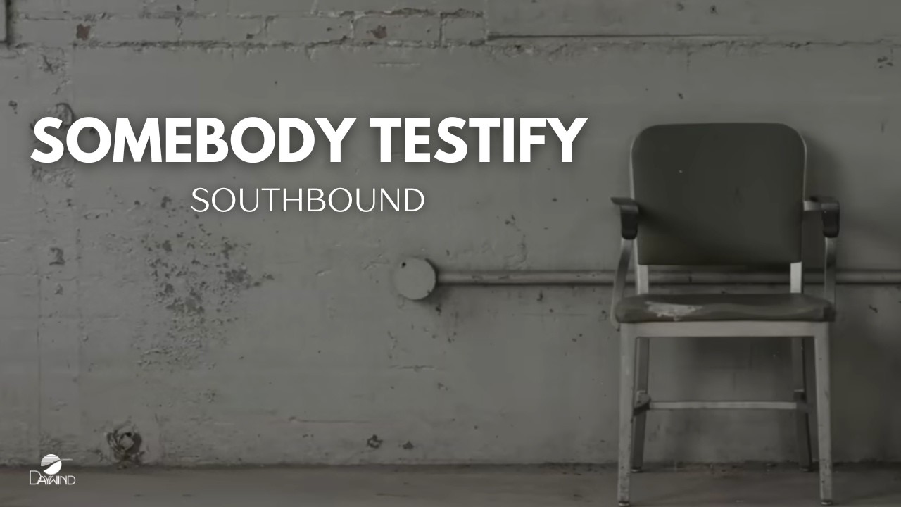 Somebody Testify – Southbound [Official Music Video]