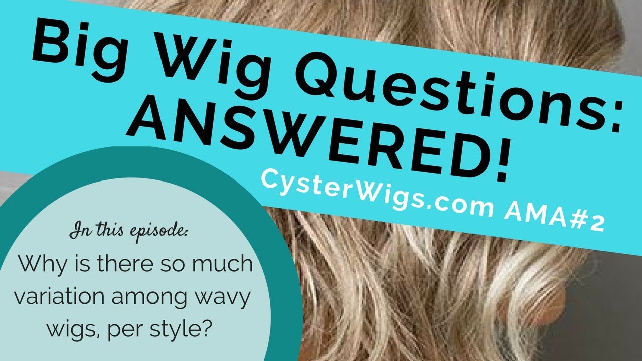 Why is there so much variation among curly and wavy wigs per style?  CysterWigs AMA #2