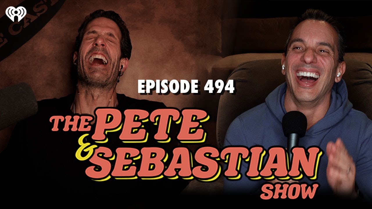 The Pete & Sebastian Show - Episode 494 (Full Episode)