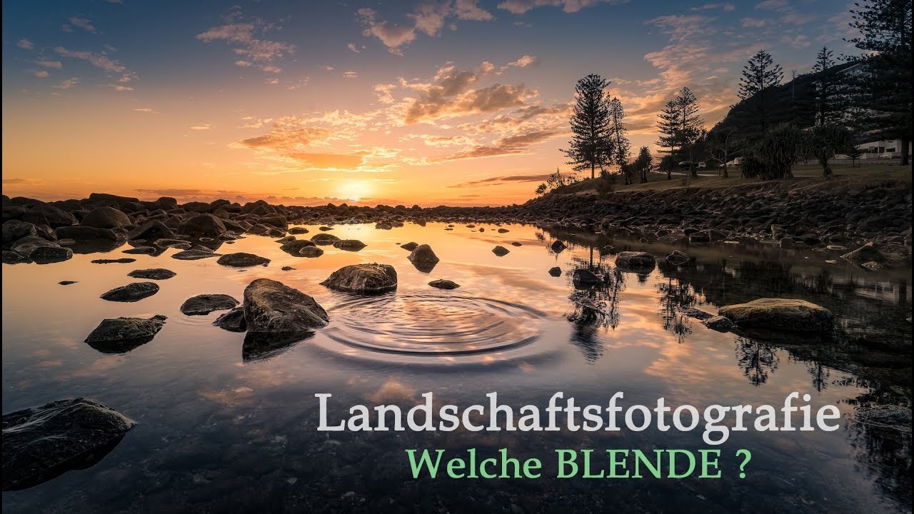 Welche BLENDE in der Landschaftsfotografie?