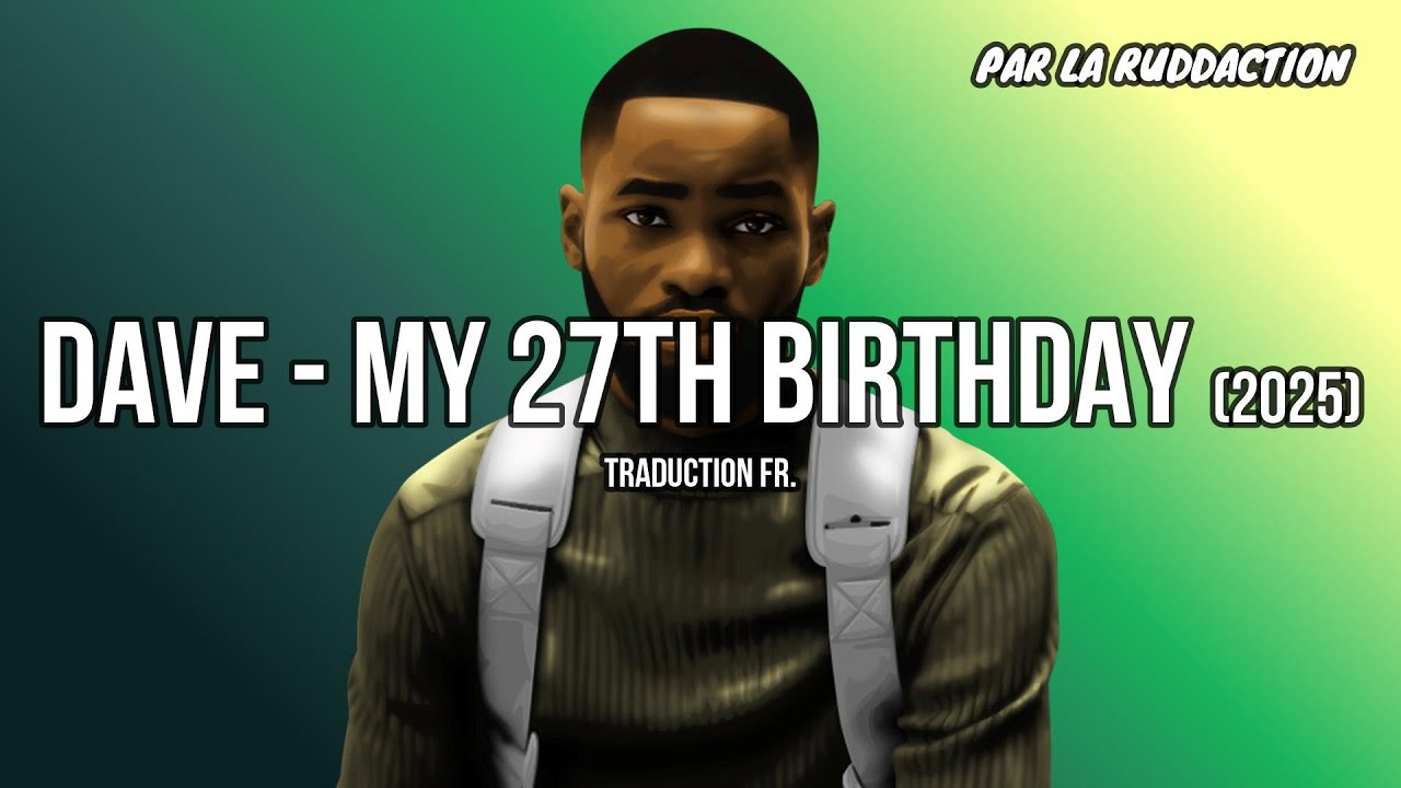 Dave - My 27th Birthday [Traduction fran&ccedil;aise 🇫🇷] &bull; LA RUDDACTION