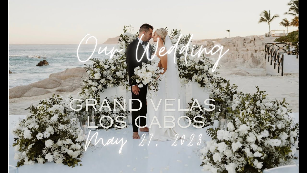 OUR WEDDING MAY 27TH, 2023 | GRAND VELAS LOS CABOS, MEXICO