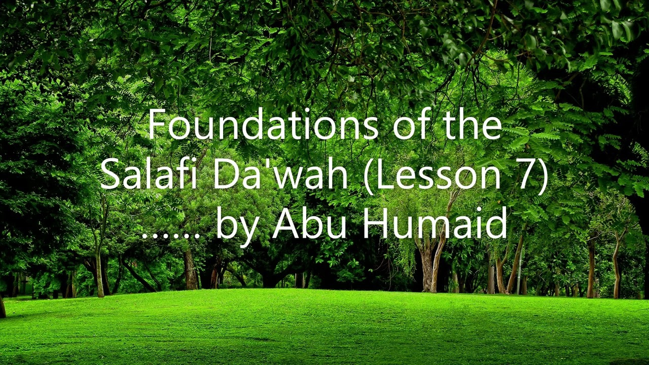 Foundations of the Salafi Da'wah - (Lesson 7)........... by Abu Humaid