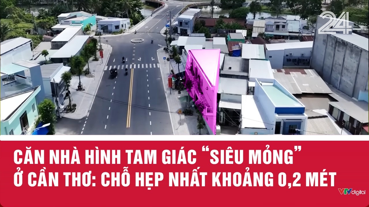 Căn nhà hình tam giác ‘siêu mỏng’ ở Cần Thơ: Chỗ hẹp nhất khoảng 0,2 mét | VTV24