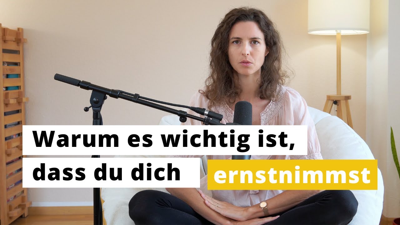 Warum es so wichtig ist, dass du dich ernstnimmst