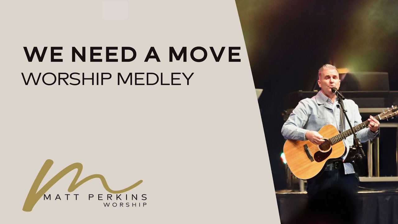 We Need a Move Medley | Matt Perkins  | Open Worship