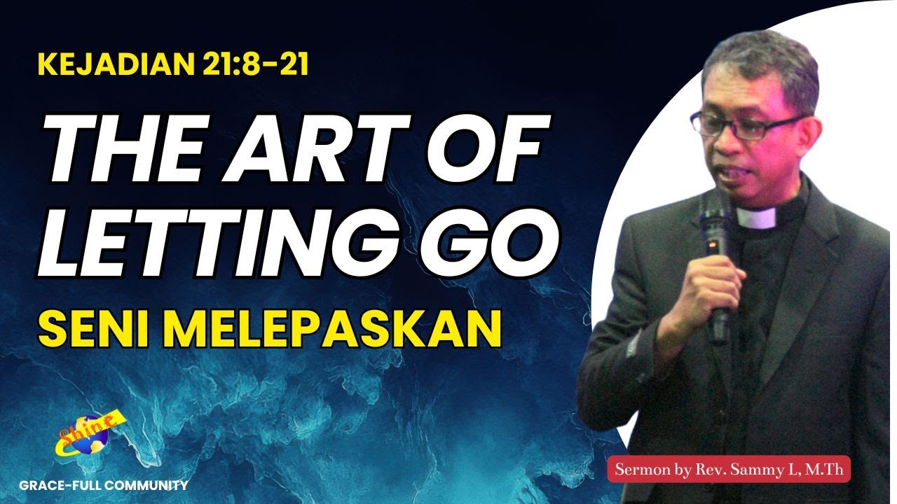 Khotbah - The Art of Letting Go (Kejadian 21:8-21)