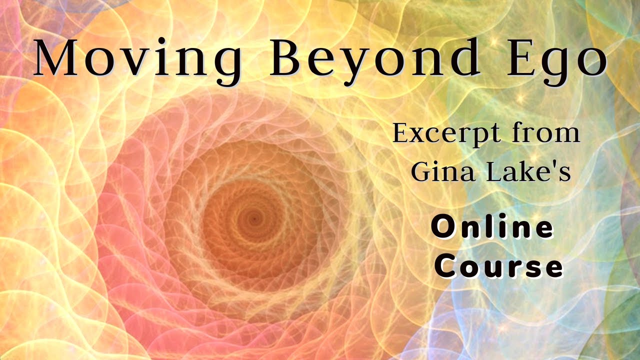 The Illusory World Created by the Mind and Ego from Moving Beyond Ego Online Course by Gina Lake