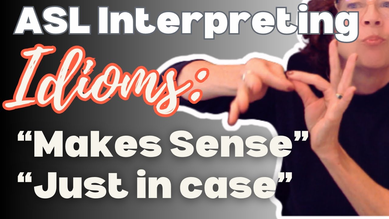 ASL Interpreting Idioms: 
