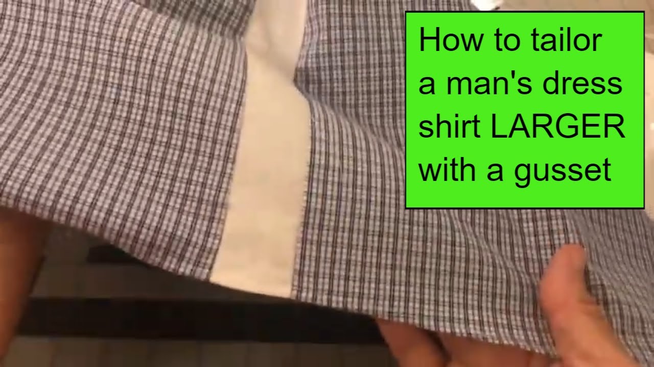 How to tailor a mans dress shirt LARGER using a gusset.