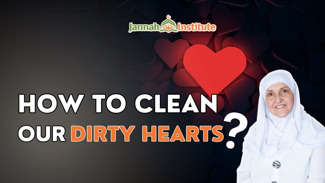 How To Clean Our Dirty Hearts | Shaykha Dr Haifaa Younis | Jannah Institute @IlmFeed |