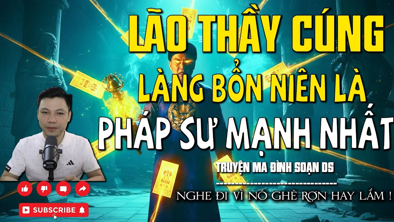 TRUYỆN MA: LÃO THẦY CÚNG LÀNG BỔN NIÊN LÀ PHÁP SƯ MẠNH NHẤT  l CHUYỆN MA MỚI NHẤT l MC ĐÌNH SOẠN DS