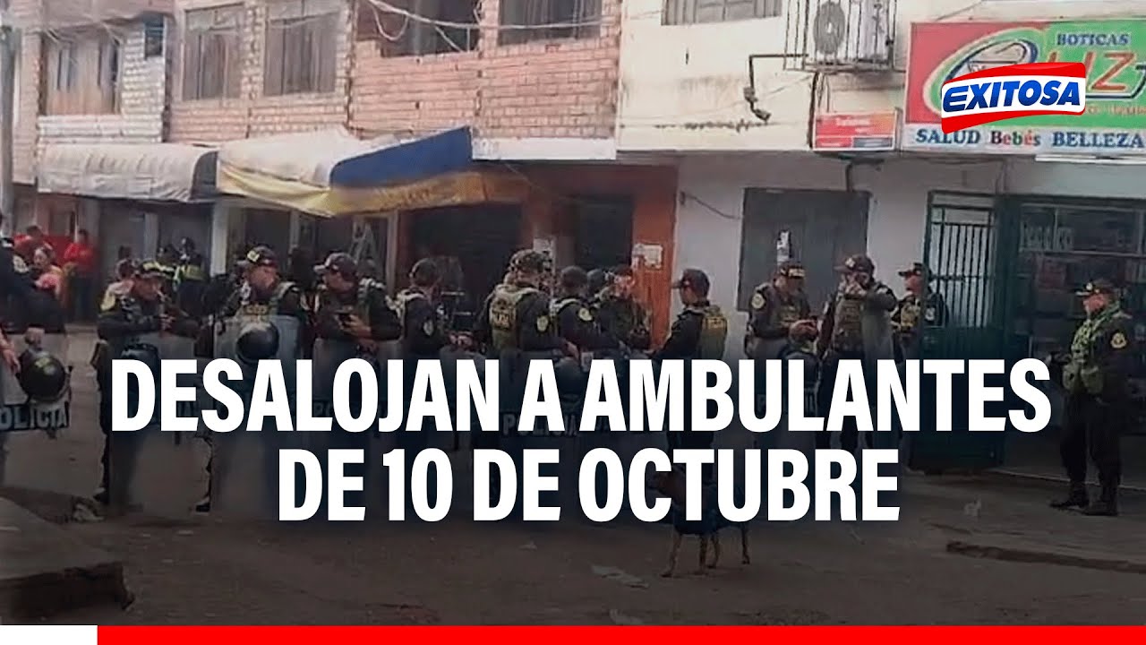 🔴🔵SJL: Desalojan a cerca de 700 ambulantes de los exteriores del mercado 10 de Octubre