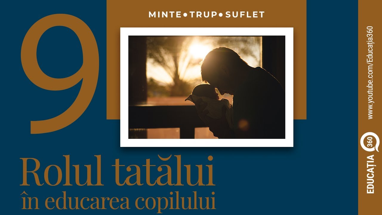 Educatia 360&deg; - Rolul tatălui &icirc;n educarea copilului, Ep. 9
