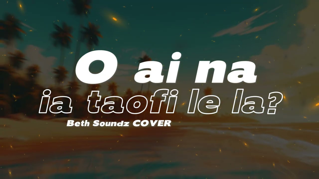 ♫ O ai na ia taofi le La? | Beth Soundz COVER ♫