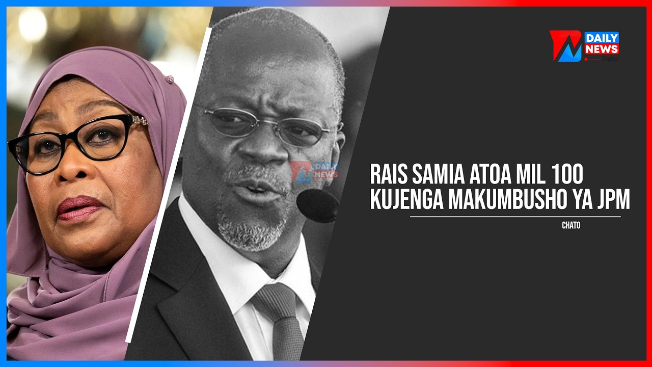 HABARI KUU: MILIONI 100 KUKAMILISHA MAKUMBUSHO YA MAGUFULI