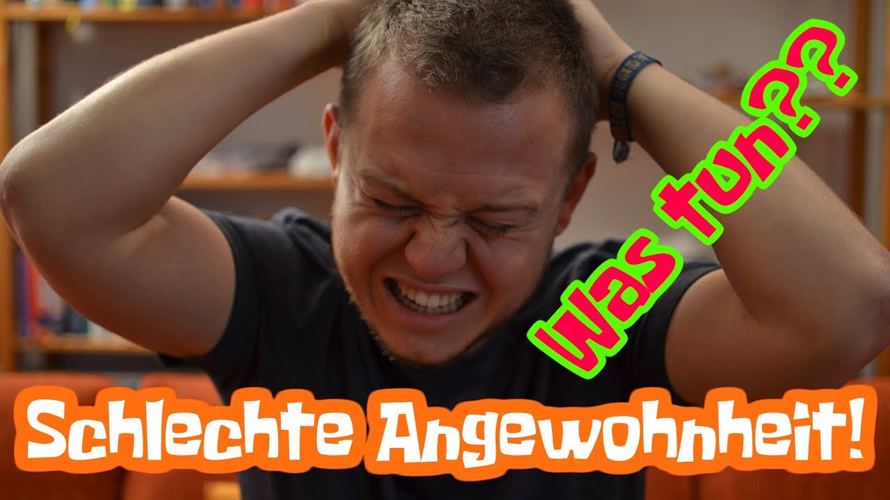Schlechte Angewohnheit! Was tun?!