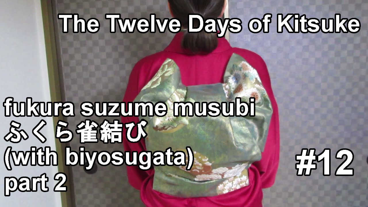 The Twelve Days of Kitsuke (12): fukura suzume musubi (with biyosugata) part 2 ふくら雀結び