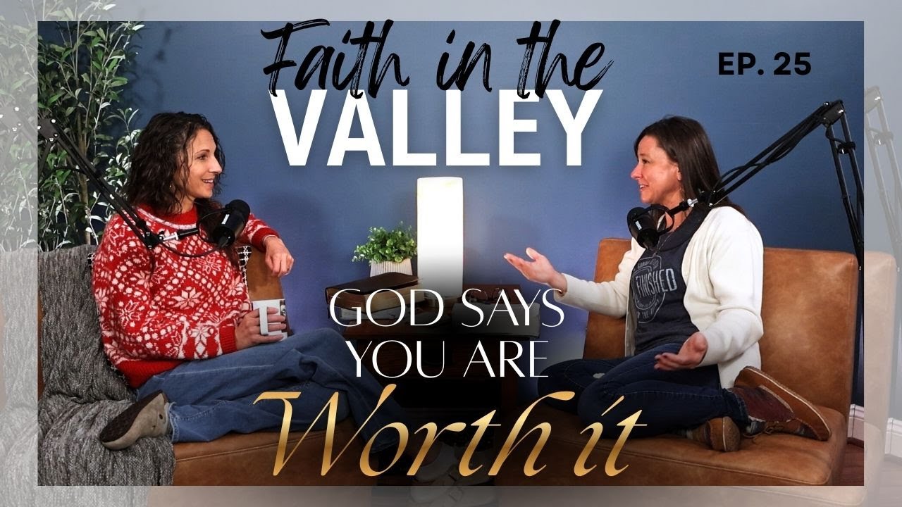 God Says You Are Worth It I A Story of Finding Purpose I Faith in the Valley: Episode 25