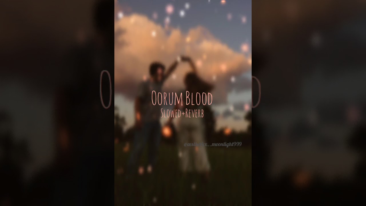 ♡Oorum Blood (Slowed+Reverb)♡