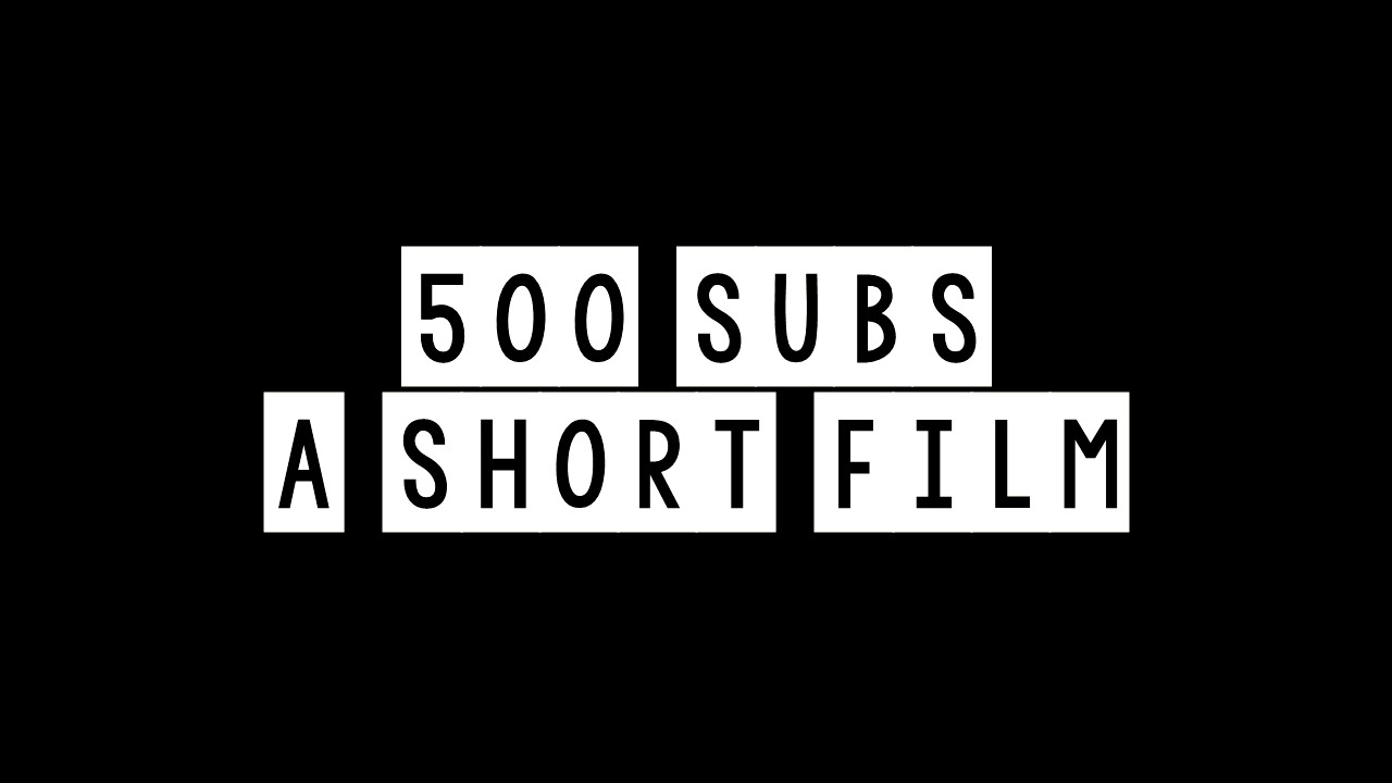 500 Subs: A Short Film