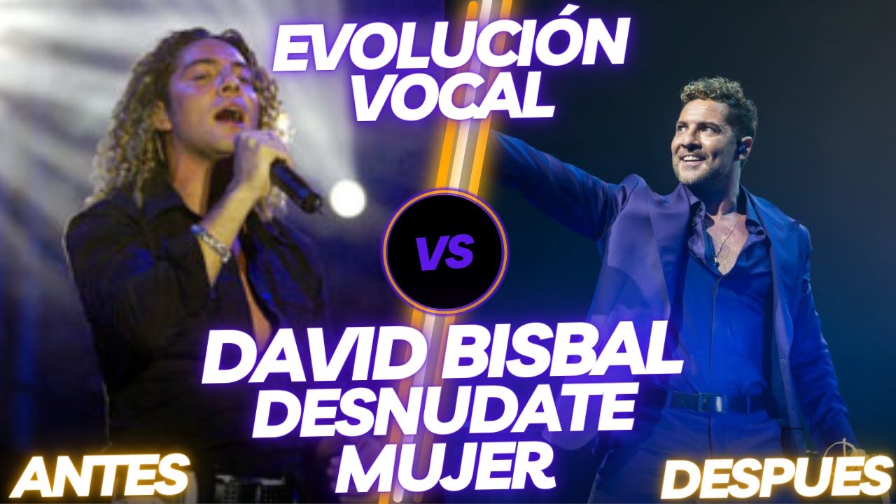 David Bisbal - Desnúdate Mujer | EVOLUCIÓN VOCAL EN VIVO