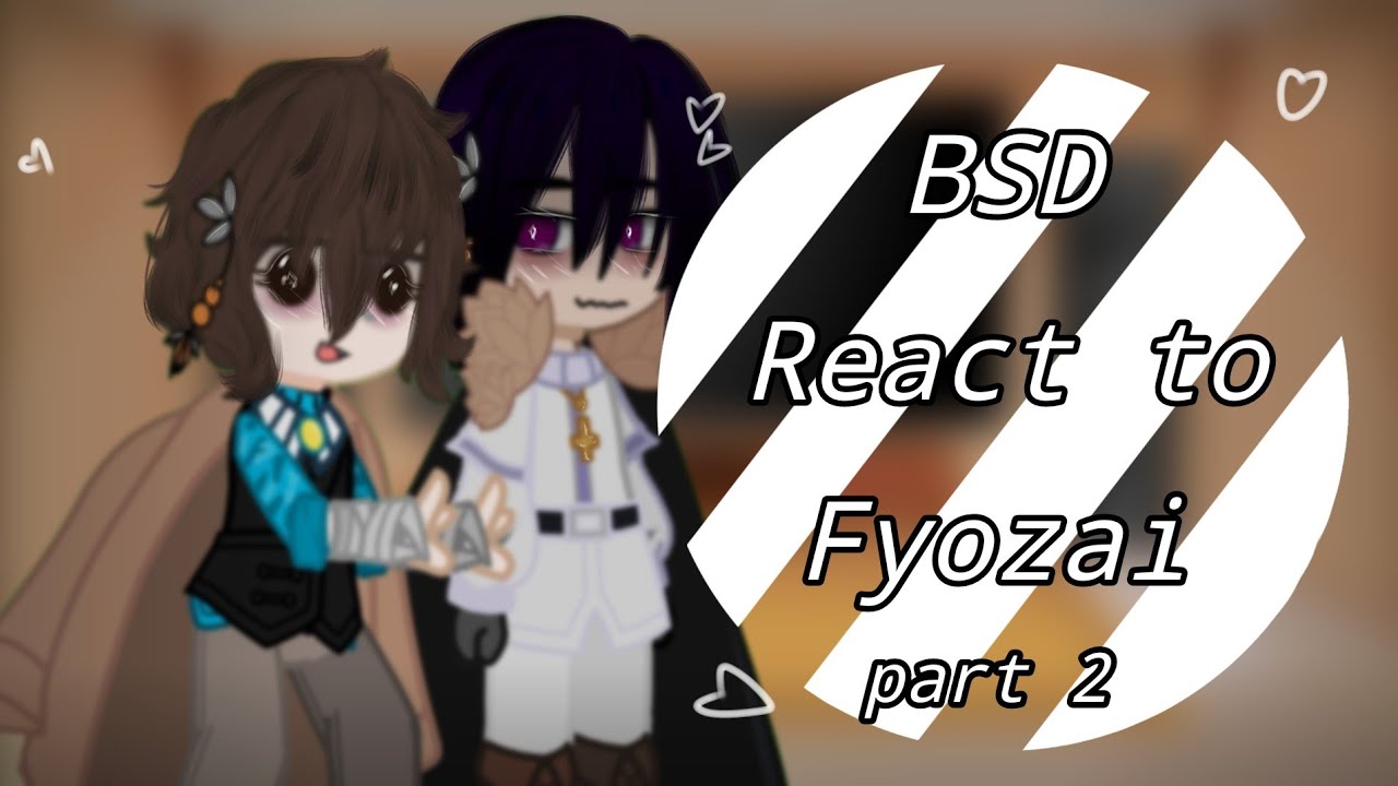 Bsd react to fyozai..(fyozai) |THX 271 subscribers| pt2? /by ~Madi-chan~\