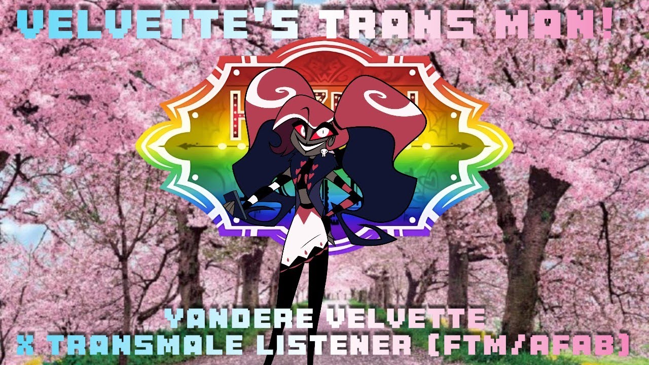 Velvette's Trans Man🏳‍⚧Yandere Velvette X Transgender Male Listener (FTM/AFAB) (Hazbin Hotel)