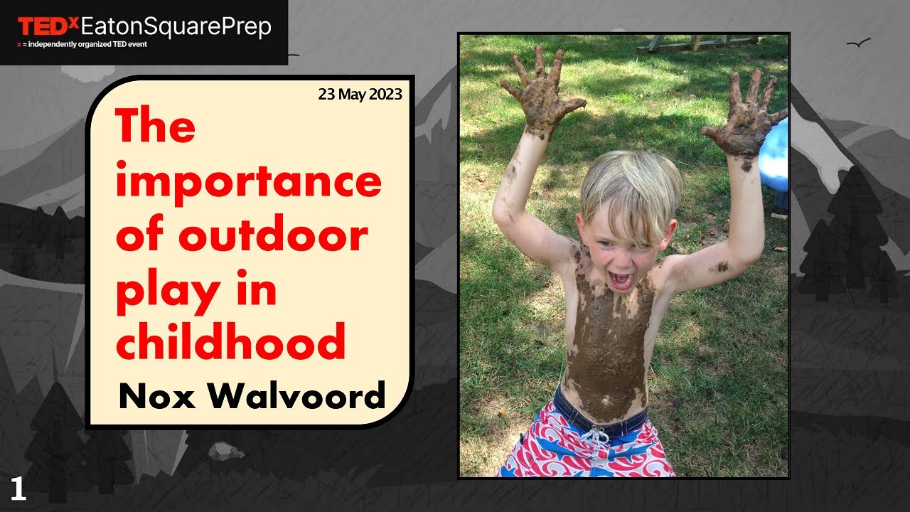 The importance of outdoor play in childhood | Nox Walvoord | TEDxEatonSquarePrep