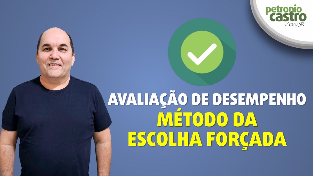 Avaliação de Desempenho - Método da Escolha Forçada - Petronio Castro