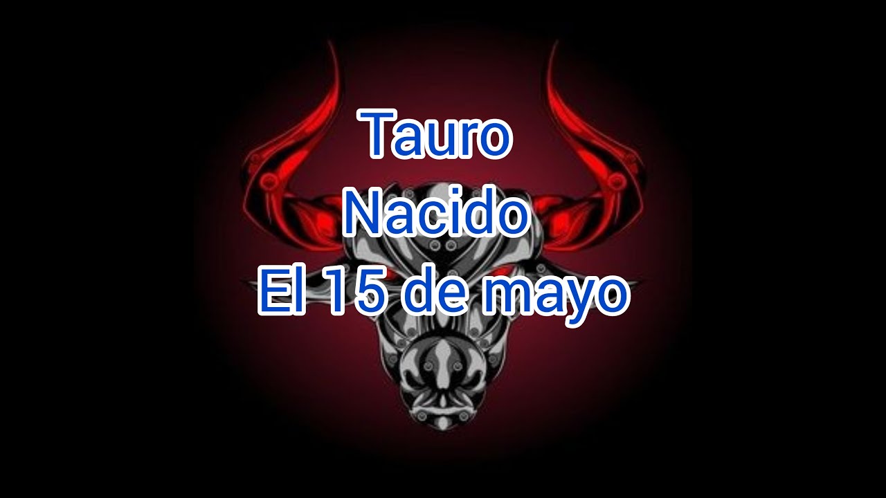 Tauro Nacido El 15 De Mayo   #Tauro #Taurino #15DeMayo